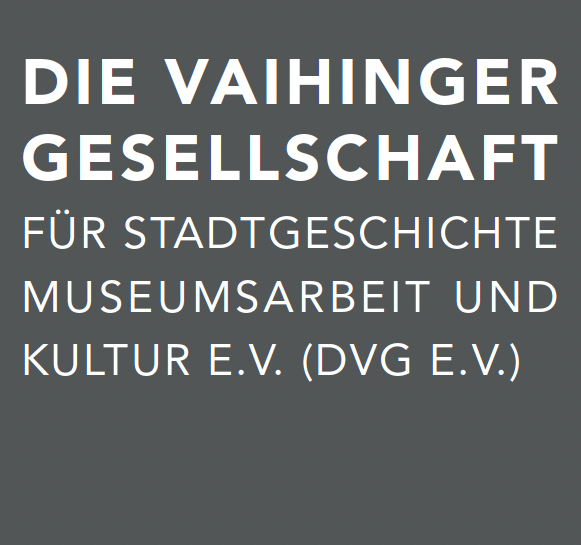 Die Vaihinger Gesellschaft für Stadtgeschichte, Museumsarbeit und Kultur e.V.